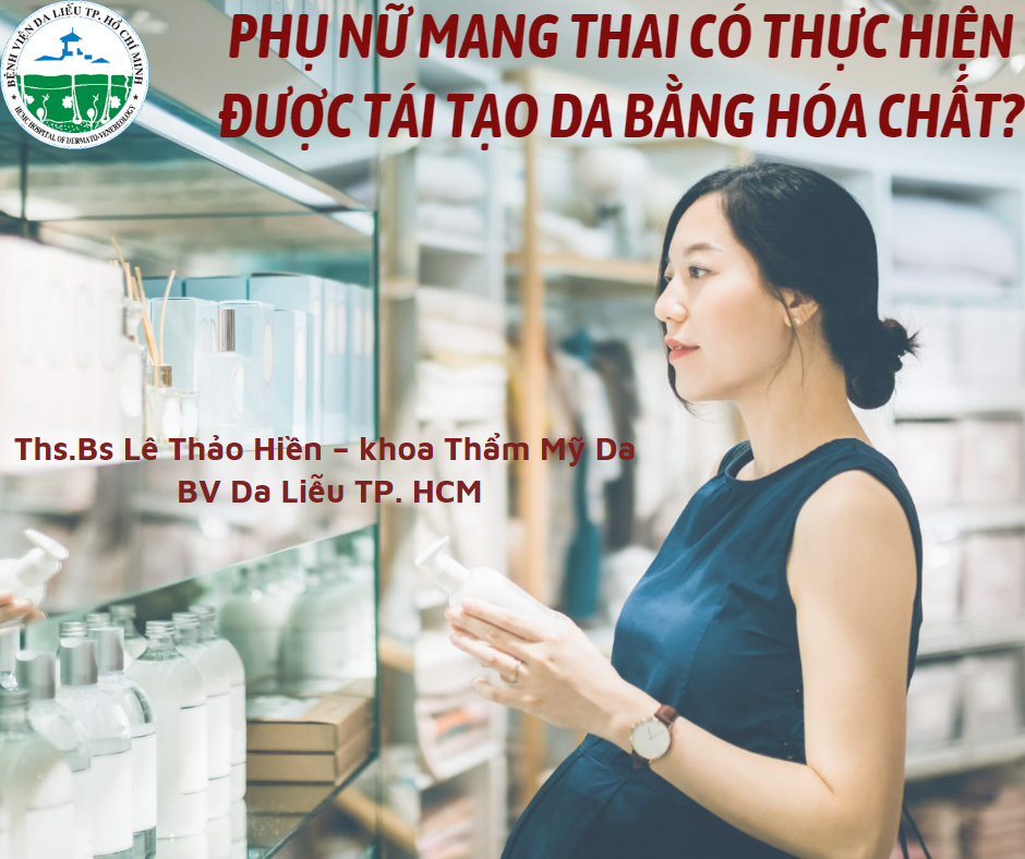phu-nu-mang-thai-co-thuc-hien-duoc-tai-tao-da-bang-hoa-chat-bs-hien